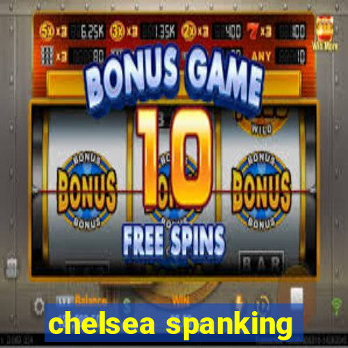 chelsea spanking